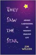 They Saw the Star: Advent Meditations on Heaven's Greatest Gift by Jim Wilcox