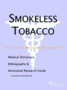 Smokeless Tobacco: A Medical Dictionary, Bibliography, And Annotated Research Guide To Internet References
