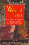 Webs of trade: dynamics of business communities in western India by Denis Vidal Philippe Cadene