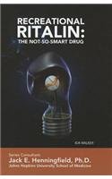 Recreational Ritalin: The Not-So-Smart Drug (Illicit and Misused Drugs) by Ida Walker