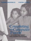 Completing the Computer Puzzle: A Guide for Early Childhood Educators by Suzanne Thouvenelle