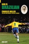 God Is Brazilian: Charles Miller, The Man Who Brought Football To Brazil by Josh Lacey