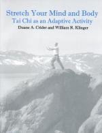 Stretch Your Mind and Body: Tai Chi as an Adaptive Activity by Duane A. Crider
