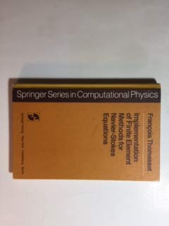 Implementation of Finite Element Methods for Navier-Stokes Equations (SPRINGER SERIES IN COMPUTATIONAL PHYSICS) by Fran-Cois Thomasset