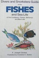 Divers and Snorkelers Guide to the Fishes and Sea Life of the Caribbean, Florida, Bahamas, and Bermuda by F. Joseph Stokes