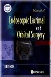 Manual of Endoscopic Lacrimal and Orbital Surgery by John J Woog MD