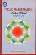 Vedic Mathematics Teacher's Manual (Vol. 1): Elementary Level by Kenneth R. Williams