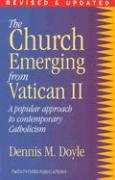 The Church Emerging from Vatican II: A Popular Approach to Contemporary Catholicism by Dennis M. Doyle