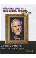 James Cameron: From Truck Driver to Director (Extraordinary Success With a High School Diploma Or Less)