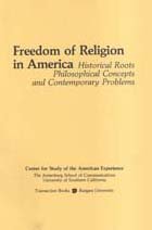 Freedom of Religion in America: Historical Roots, Philosophical Concepts, and Contemporary Problems by Henry B. Clark