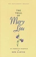 'Settlement Trilogy: The Trial of Mary Lou' by Ron Carter