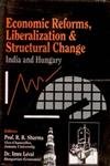 Economic Reforms Liberalization & Structural Change in India by R.R. Sharma Imre Levai