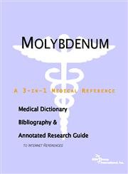 Molybdenum: A Medical Dictionary, Bibliography, and Annotated Research Guide to Internet References