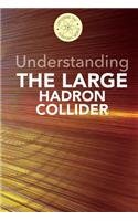 Understanding the Large Hadron Collider by Fred Bortz