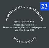 Biodynamische Osteopathie - Zündungssystem Nr. 1: Original von James S. Jealous, D.O. Deutsche Fassung