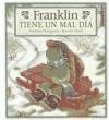 Franklin Tiene UN Mal Dia/Franklin's Bad Day by Paulette Bourgeois