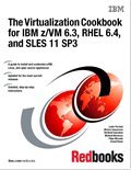 The Virtualization Cookbook for IBM Z/Vm 6.3, Rhel 6.4, and Sles 11 Sp3 by IBM Redbooks