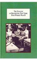 The Italians of Rochester, New York, Post-World War II: Immigration, Prosperity, and Change by Frank A. Salamone