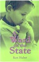 A Ward of the State by Ron Huber