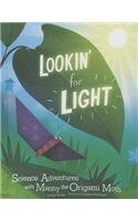 Lookin' for Light: Science Adventures with Manny the Origami Moth by Eric Braun