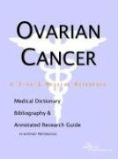 Ovarian Cancer: A Medical Dictionary, Bibliography, And Annotated Research Guide To Internet References by Icon Health Publications