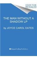The Man Without a Shadow LP by Joyce Carol Oates