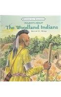 Projects about the Woodland Indians (Hands-On History) by David C. King