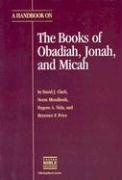 A Handbook on the Books of Obadiah, Jonah, and Micah (HELPS FOR TRANSLATORS) by Norm Mundhenk