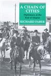 A Chain of Cities: Diplomacy at the End of Empire by Richard Faber