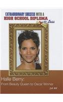 Halle Berry: From Beauty Queen to Oscar Winner (Extraordinary Success With a High School Diploma Or Less)