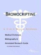 Bromocriptine: A Medical Dictionary, Bibliography, And Annotated Research Guide To Internet References by Icon Health Publications