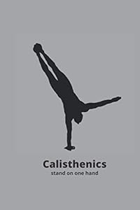 Calisthenics Stand On One Hand: Workout log book: Train Hard and Save Your Results by Workout Publishing