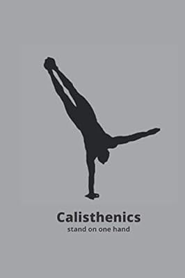Calisthenics Stand On One Hand: Workout log book: Train Hard and Save Your Results