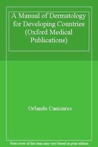 A Manual of Dermatology for Developing Countries (Oxford Medical Publications) by Orlando Canizares