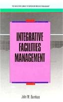 Integrative Facilites Management (Irwin/APICS Library of Integrated Resource Management)