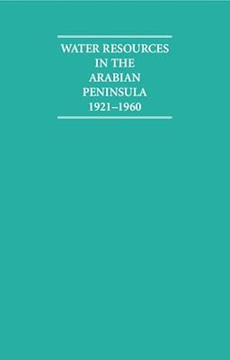 Water Resources in the Arabian Peninsula 1921–1960 2 Volume Hardback Set (Cambridge Archive Editions)