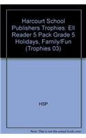Holidays, Family and Fun, Ell Reader Grade, 5pk: Harcourt School Publishers Trophies (Trophies 03) by Hsp