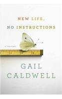 New Life, No Instructions: A Memoir by Gail Caldwell