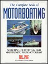 The Complete Book of Motorboating: Selecting, Outfitting, and Maintaining Your Motorboat by Bill Pike