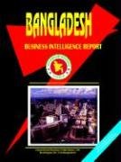 Bangladesh Business Intelligence Report by USA International Business Publications