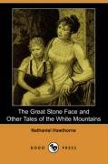 The Great Stone Face and Other Tales of the White Mountains (Dodo Press) by Nathaniel Hawthorne