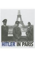 Hitler in Paris: How a Photograph Shocked a World at War by Don Nardo