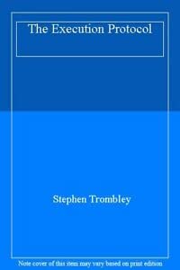 Execution Protocol, The by Stephen Trombley