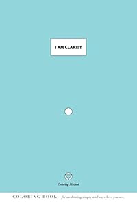 I Am Clarity (The Coloring Method) (I Am: Daily Coloring Positive Affirmations)