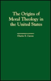 The Origins of Moral Theology in the United States: Three Different Approaches (Moral Traditions & Moral Arguments)