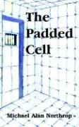 The Padded Cell by Michael Alan Northrop