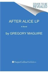 After Alice LP: A Novel by Gregory Maguire