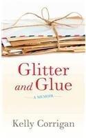 Glitter and Glue: A Memoir by Kelly Corrigan