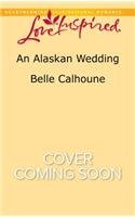 An Alaskan Wedding by Belle Calhoune