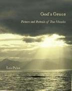 God's Grace: Pictures and Portraits of True Miracles by Luis Palau